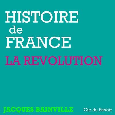 Histoire de France : La révolution - Jacques Bainville, Audio, 9782821104174