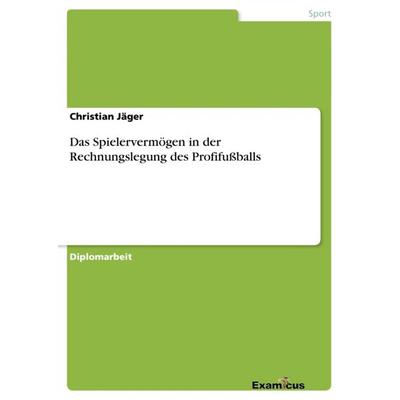 Das Spielervermögen in der Rechnungslegung des Profifußballs, Taschenbuch von Christian Jäger, GRIN, 978-3-86943-099-7