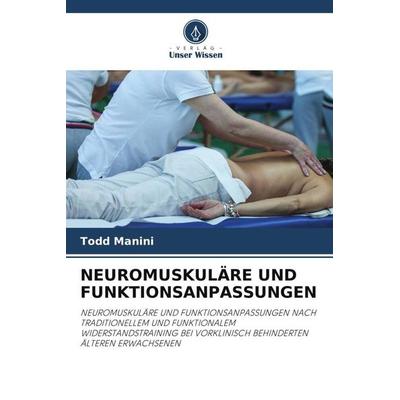 NEUROMUSKULÄRE UND FUNKTIONSANPASSUNGEN, Taschenbuch von Todd Manini, Verlag Unser Wissen, 978-620-3-52152-8
