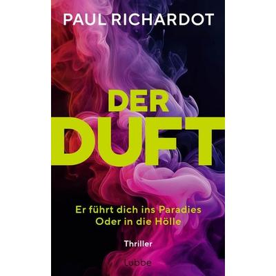 Der Duft. Er führt dich ins Paradies. Oder in die Hölle, Gebundene Ausgabe von Paul Richardot, Lübbe, 978-3-7577-0135-2