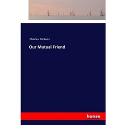 Our Mutual Friend, Belletristik von Charles Dickens