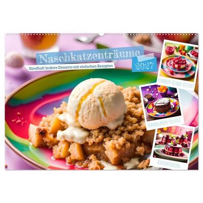 Naschkatzenträume - Sündhaft leckere Desserts mit einfachen Rezepten (Wandkalender 2027 DIN A2 quer), CALVENDO Monatskalender