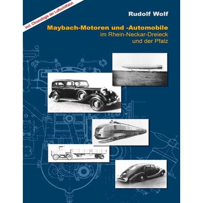 Maybach-Motoren und Automobile im Rhein-Neckar-Dreieck und der Pfalz, Gebundene Ausgabe von Rudolf Wolf, BoD – Books on Demand, 978-3-7322-0943-9