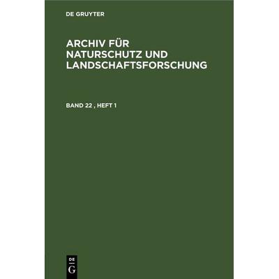 Archiv für Naturschutz und Landschaftsforschung. Band 22, Heft 1, Gebundene Ausgabe von , De Gruyter, 978-3-11-253251-5