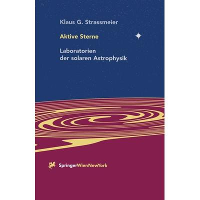 Aktive Sterne, Taschenbuch von Klaus G. Strassmeier, Springer Wien, 978-3-7091-7420-3