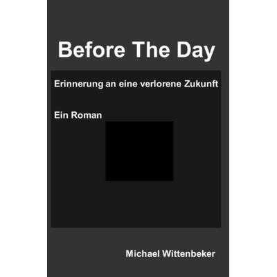 Before The Day, Taschenbuch von Michael Wittenbeker, Epubli, 978-3-7541-0528-3