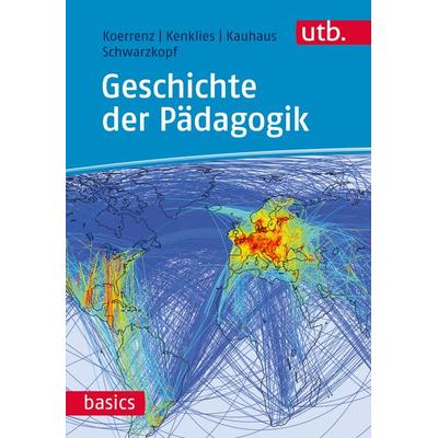 Geschichte der Pädagogik, Taschenbuch von Ralf Koerrenz,Karsten Kenklies,Hanna Kauhaus,Matthias Schwarzkopf, Utb GmbH, 978-3-8252-4524-5