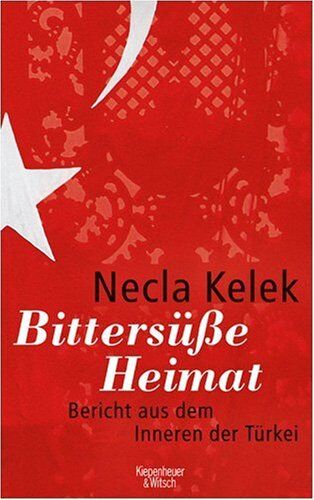 Necla Kelek - Bittersüße Heimat.: Bericht aus dem Inneren der Türkei: Bericht aus dem Inneren der TÃ1/4rkei - Preis vom 09.10.2026 07:28:09 h