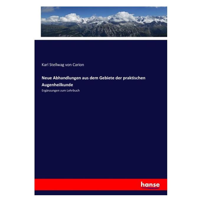 Hansebooks Neue Abhandlungen aus dem Gebiete der praktischen Augenheilkunde (Deutsch, Softcover, Karl Stellwag von Carion) (55861853)