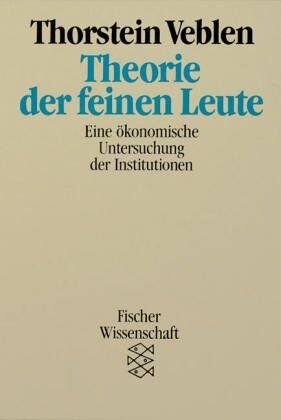 Thorstein Veblen - Theorie der feinen Leute. Eine ökonomische Untersuchung der Institutionen. - Preis vom 10.10.2026 11:48:34 h
