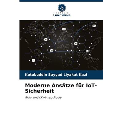 Moderne Ansätze für IoT-Sicherheit, Taschenbuch von Kutubuddin Sayyad Liyakat Kazi, Verlag Unser Wissen, 978-620-8-81078-8