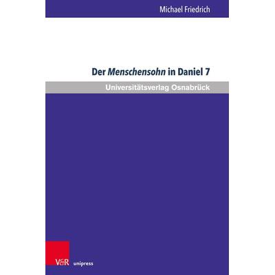 Der Menschensohn in Daniel 7, Taschenbuch von Michael Friedrich, V&R Unipress, 978-3-8471-1371-3