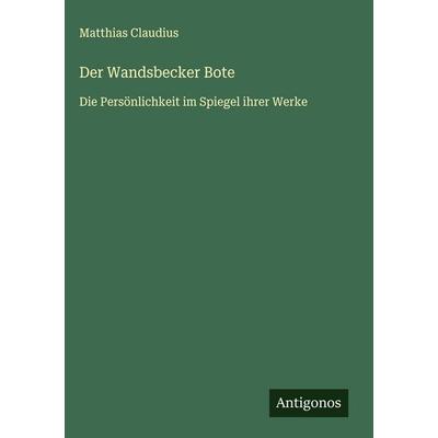 Der Wandsbecker Bote, Gebundene Ausgabe von Matthias Claudius, Antigonos Verlag, 978-3-563-43228-0