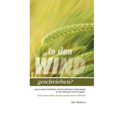 'In den Wind geschrieben?, Gebundene Ausgabe von Elke Mainkova, Tredition, 978-3-7497-2127-6