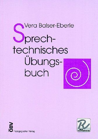 Vera Balser-Eberle - Sprechtechnisches Übungsbuch. Ein Unterrichtsbehelf aus der Praxis für die Praxis - Preis vom 04.10.2026 03:51:26 h
