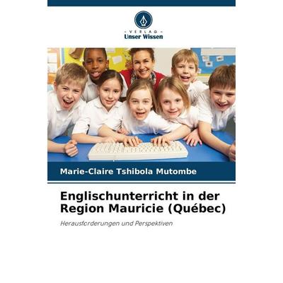 Englischunterricht in der Region Mauricie (Québec), Taschenbuch von Marie-Claire Tshibola Mutombe, Verlag Unser Wissen
