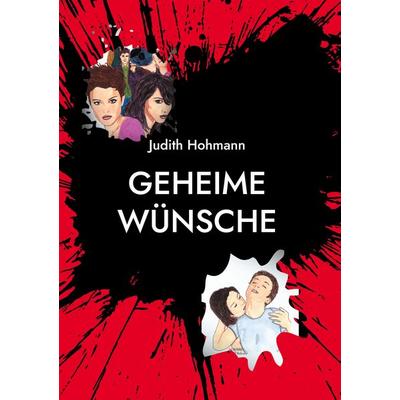 Geheime Wünsche, Gebundene Ausgabe von Judith Hohmann, BoD – Books on Demand, 978-3-7543-2489-9
