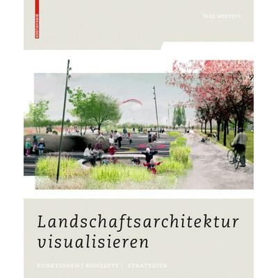 Landschaftsarchitektur visualisieren, Gebundene Ausgabe von Elke Mertens, Birkhäuser, 978-3-7643-8788-4
