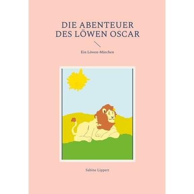 Die Abenteuer des Löwen Oscar, Taschenbuch von Sabine Lippert, BoD – Books on Demand, 978-3-7597-0505-1