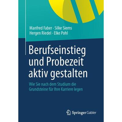 Berufseinstieg und Probezeit aktiv gestalten, Taschenbuch von Manfred Faber,Silke Siems,Hergen Riedel,Elke Pohl, Springer Fachmedien Wiesbaden GmbH,