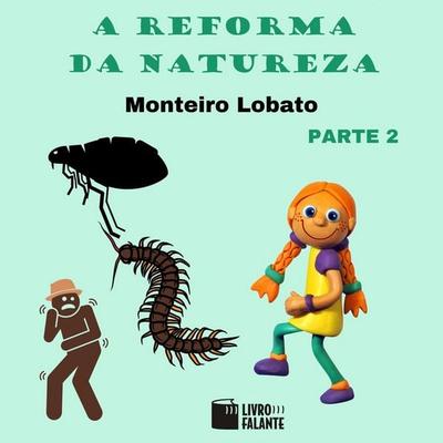 A reforma da natureza, parte 2 - Monteiro Lobato, Audio, 9786589685111