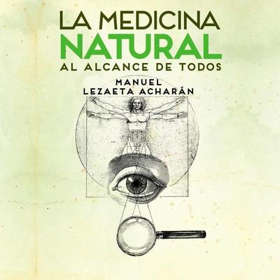 La medicina natural al alcance de todos - Manuel Lezaeta Acharán, Audio, 9789180567190