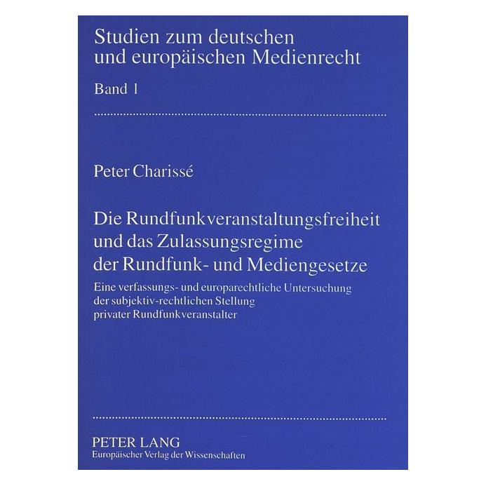 Peter Lang Die Rundfunkveranstaltungsfreiheit und das Zulassungsregime der Rundfunk- und Mediengesetze (Deutsch, Softcover, Peter Charissé) (56035254)