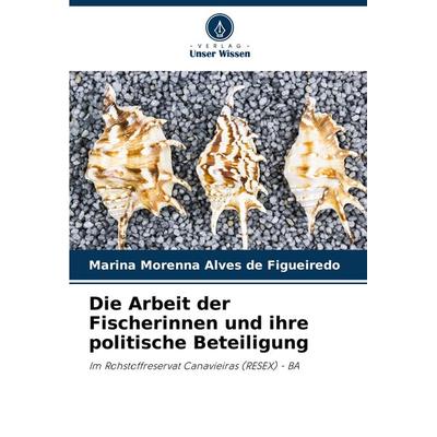 Die Arbeit der Fischerinnen und ihre politische Beteiligung, Taschenbuch von Marina Morenna Alves de Figueiredo, Verlag Unser Wissen,