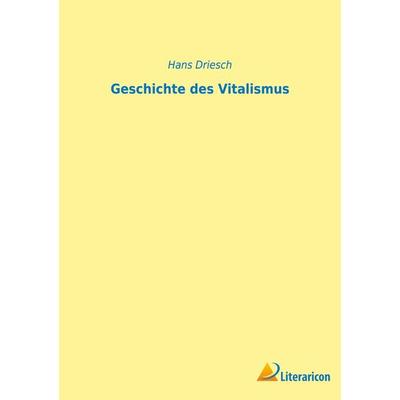 Geschichte des Vitalismus, Taschenbuch von Hans Driesch, BoD - Books on Demand, 978-3-96506-662-5