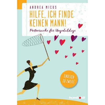Hilfe, ich finde keinen Mann, Geheftet von Andrea Micus, Humboldt Verlag, 978-3-86910-517-8