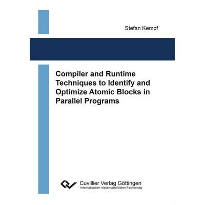 Compiler and Runtime Techniques to Identify and Optimize Atomic Blocks in Parallel Programs, Taschenbuch von Stefan Kempf, Cuvillier Verlag,