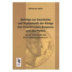 Beiträge zur Geschichte und Numismatik der Könige des Cimmerischen Bosporus und des Pontus von der S, Fachbücher von Alfred von Sallet