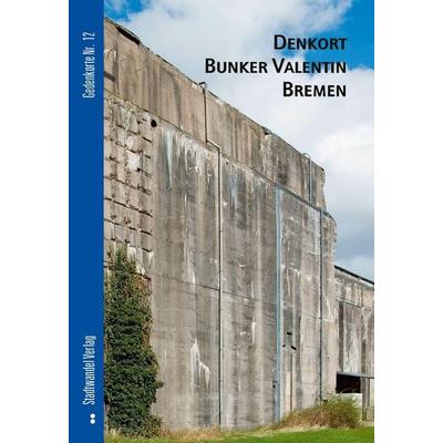 Denkort Bunker Valentin Bremen, Geheftet von Bernd Hettlage, Stadtwandel Verlag, 978-3-86711-259-8
