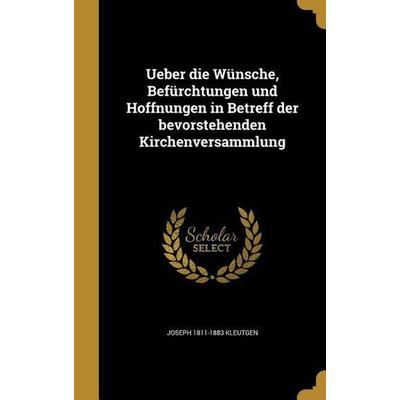 Ueber die Wünsche, Befürchtungen und Hoffnungen in Betreff der bevorstehenden Kirchenversammlung, Gebundene Ausgabe von Joseph Kleutgen, Creative