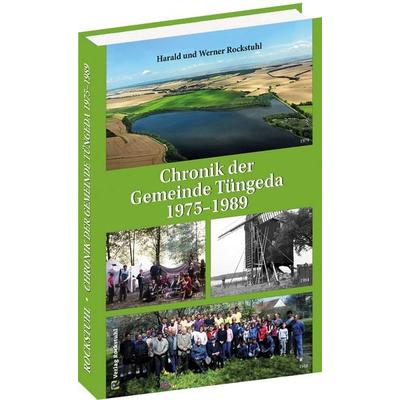 Chronik der Gemeinde Tüngeda in Thüringen 1975-1989, Gebundene Ausgabe von Werner Rockstuhl,Harald Rockstuhl, Verlag Rockstuhl, 978-3-95966-787-6
