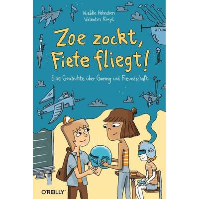 Zoe zockt, Fiete fliegt!, Gebundene Ausgabe von Wiebke Helmchen, O'Reilly; 978-3-96009-210-0