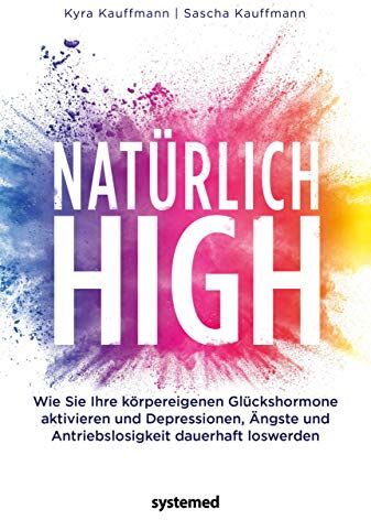 Kyra Kauffmann - Natürlich high: Die körpereigenen Glückshormone aktivieren und Depressionen, Ängste und Antriebslosigkeit dauerhaft loswerden - Preis vom 30.09.2026 22:30:23 h