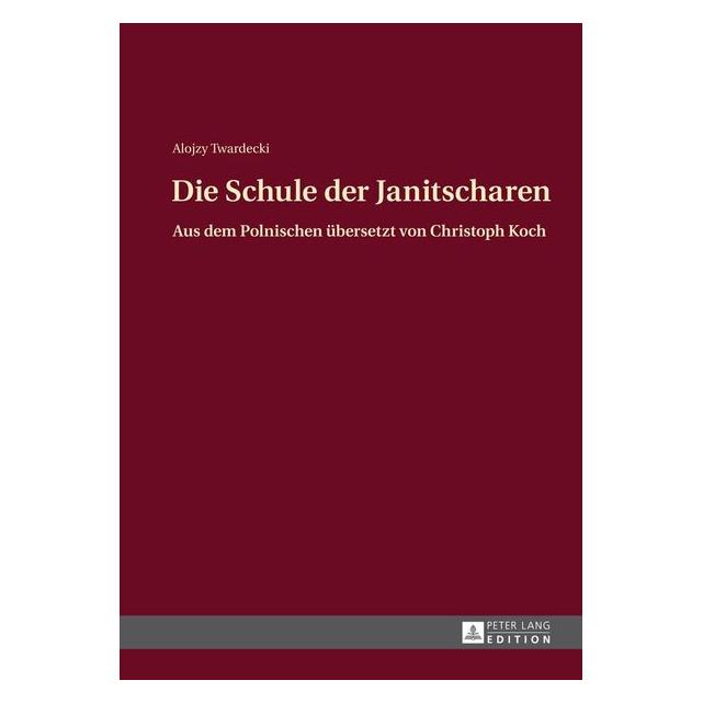 Peter Lang Twardecki:Die Schule der Janitscharen (Deutsch, Hardcover, Alojzy Twardecki) (67836787)