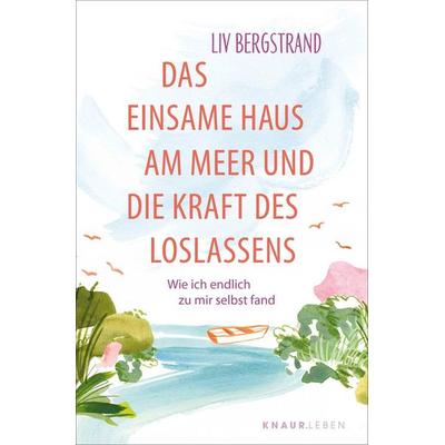 Das einsame Haus am Meer und die Kraft des Loslassens, Taschenbuch von Liv Bergstrand, Knaur MensSana Taschenbuch
