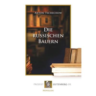 Die russischen Bauern, Taschenbuch von Anton Pawlowitsch Tschechow, BoD - Books on Demand, 978-3-86511-678-9