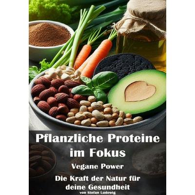 Pflanzliche Proteine im Fokus I Vegane Power I Die Kraft der Natur für deine Gesundheit, Taschenbuch von Viktor Sterling, Epubli, 978-3-8197-5515-6