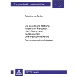 Die deliktische Haftung juristischer Personen nach deutschem, französischem und englischem Recht, Fachbücher von Catherine von Deylen