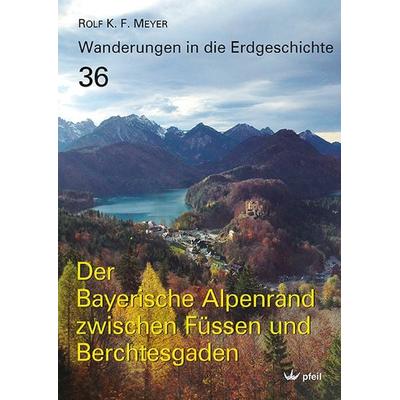 Der Bayerische Alpenrand zwischen Füssen und Berchtesgaden, Taschenbuch von Rolf K. F. Meyer, Pfeil, F, 978-3-89937-226-7