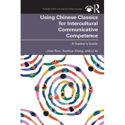 Using Chinese Classics for Intercultural Communicative Competence, Taschenbuch von Jinai Sun,Xuehua Xiang,Li Ye, Taylor and Francis, 978-1-03-245499-3