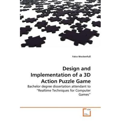 Wockenfuß, F: Design and Implementation of a 3D Action Puzzl, Taschenbuch von Falco Wockenfuss, VDM, 978-3-639-22850-2
