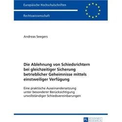 Die Ablehnung von Schiedsrichtern bei gleichzeitiger Sicherung betrieblicher Geheimnisse mittels ein, Fachbücher von Gerd Andreas Seegers