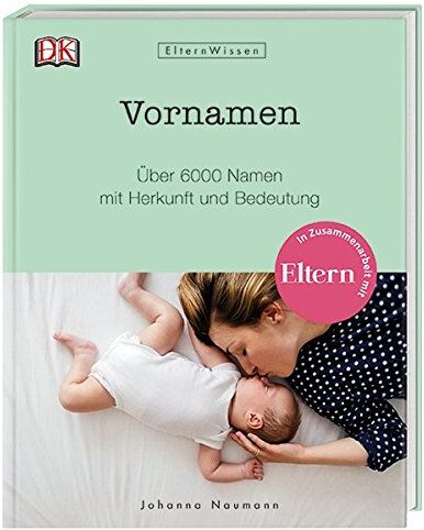 Johanna Naumann - Eltern-Wissen. Vornamen: Über 6000 Namen mit Herkunft und Bedeutung. In Zusammenarbeit mit ELTERN - Preis vom 12.10.2026 11:37:12 h