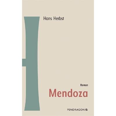 Mendoza, Gebundene Ausgabe von Hans Herbst, Pendragon Verlag, 978-3-86532-094-0