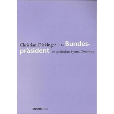Der Bundespräsident im politischen System Österreichs, Paperback von Christian Dickinger, Studien Verlag, 978-3-7065-1297-8