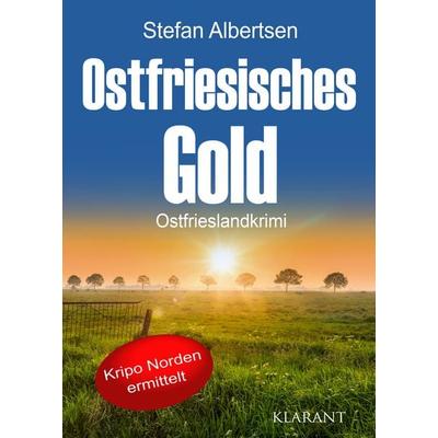 Ostfriesisches Gold. Ostfrieslandkrimi - Nordseekrimi, Taschenbuch von Stefan Albertsen, Klarant, 978-3-689-75711-3